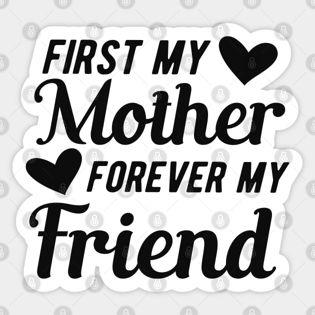 First my mother forever my friend Sticker by KC Happy Shop